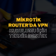MikroTik Router’da VPN Kurulumu İçin Teknik Destek