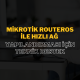 MikroTik RouterOS ile Hızlı Ağ Yapılandırması İçin Teknik Destek: Verimli ve Güvenli Ağ Kurulumu