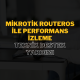Mikrotik RouterOS ile Performans İzleme: Teknik Destek Yardımı