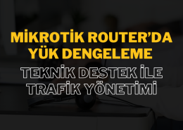 Mikrotik Router’da Yük Dengeleme: Teknik Destek ile Trafik Yönetimi