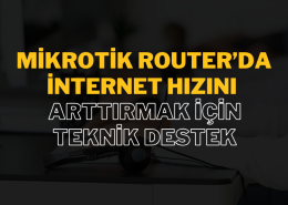 Mikrotik Router’da İnternet Hızını Artırmak İçin Teknik Destek