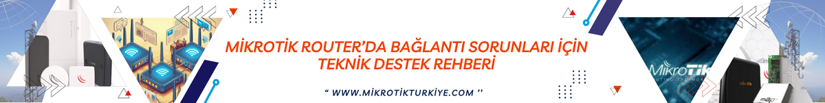 mikrotik-routerda-baglanti-sorunlari-icin-teknik-destek-rehberi (2)