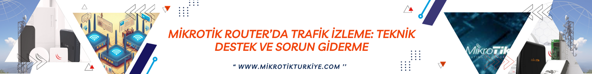 mikrotik-routerda-trafik-izleme-teknik-destek-ve-sorun-giderme (2)