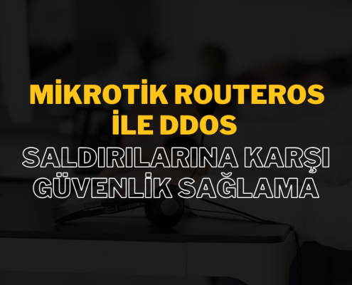 MikroTik RouterOS ile DDoS Saldırılarına Karşı Güvenlik Sağlama